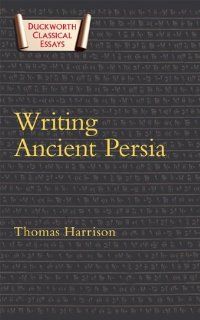 Writing Ancient Persia Duckworth Classical Essays (9780715639177) Thomas Harrison Books