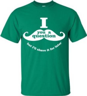 Kelly Green Adult I Mustache You a Question But I'll Shave It For Later T Shirt   S Clothing