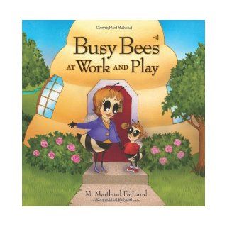 Busy Bees at Work and Play M. Maitand DeLand MD 9781608320288  Kids' Books