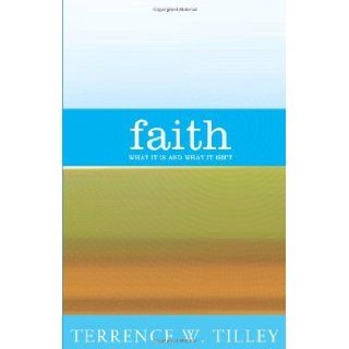 Faith What It Is and What It Isn't Terrence W. Tilley 9781570758799 Books