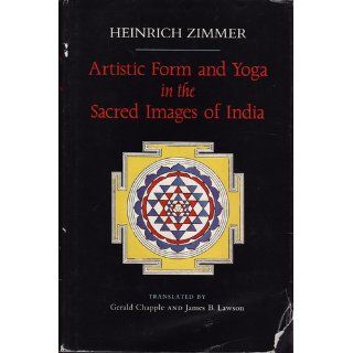 Artistic Form and Yoga in the Sacred Images of India (Bollingen Series (General)) Heinrich Zimmer 9780691072890 Books
