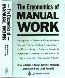 The Ergonomics of Manual Work The Proceedings of the International Ergonomics Association World Conference on Ergonomics of Materials Handling and Information Processing at Work Warsaw, Poland, 1993 William S. Marras 9780748400607 Books