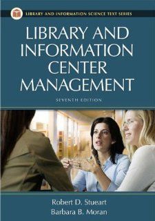 Library and Information Center Management (Library and Information Science Text Series) (9781591584087) Robert D. Stueart, Barbara B. Moran Books