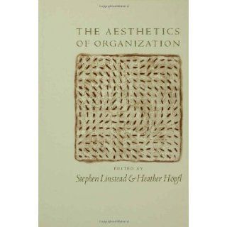 The Aesthetics of Organization Stephen Andrew Linstead, Heather Joy Hpfl 9780761953227 Books