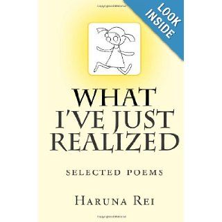 What I've Just Realized selected poems Haruna Rei 9781467933438 Books