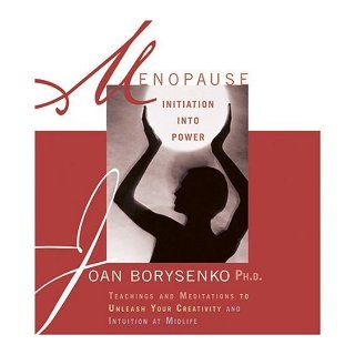 Menopause Initiation into Power Joan Borysenko 9781591791874 Books