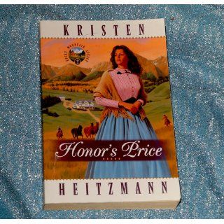 Honor's Price (Rocky Mountain Legacy #2) (Book 2) Kristen Heitzmann 9780764220326 Books