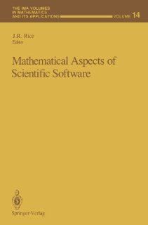 Mathematical Aspects of Scientific Software (The IMA Volumes in Mathematics and its Applications) J.R. Rice 9781468470765 Books