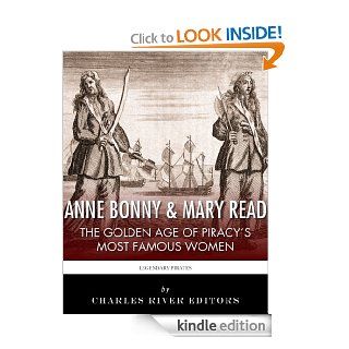 Anne Bonny & Mary Read The Golden Age of Piracy's Most Famous Women eBook Charles River Editors Kindle Store