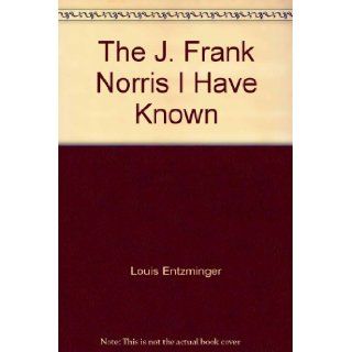 The J. Frank Norris I Have Known Louis Entzminger, Dr. Jerry Falwell Books