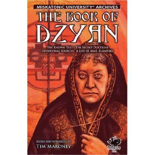 The Book of Dzyan The Known Text, The Secret Doctrine, Additional Sources, A Life of Mme. Blavatsky (Call of Cthulhu fiction) Helena Petrovna Blavatsky, Tim Maroney, Jamie Oberschlake 9781568822594 Books