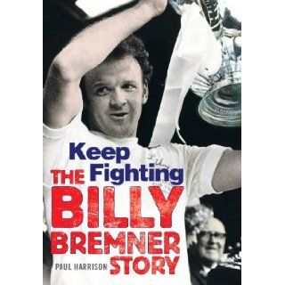 Billy Bremner Keep Fighting Harrison, Paul Harrison 9781845023249 Books