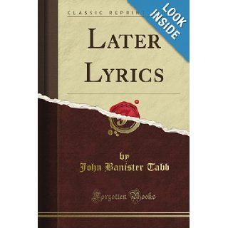 Later Lyrics (Classic Reprint) John Banister Tabb Books