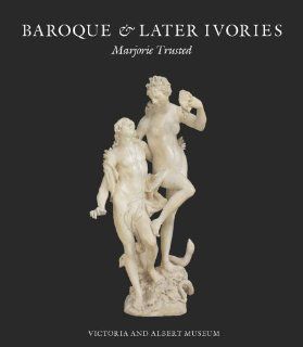 Baroque & Later Ivories (9781851777679) Marjorie Trusted Books