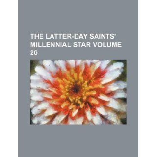 The Latter Day Saints' millennial star Volume 26 Books Group 9781130969054 Books