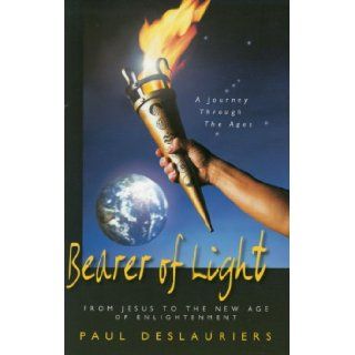Bearer of Light From Jesus to the New Age of Enlightenment Paul Deslauriers Books
