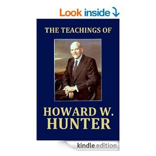Teachings of Howard W. Hunter eBook Howard W. Hunter Kindle Store
