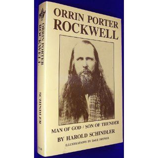 Orrin Porter Rockwell Man of God, Son of Thunder Harold Schindler, Dale Bryner 9780874804409 Books