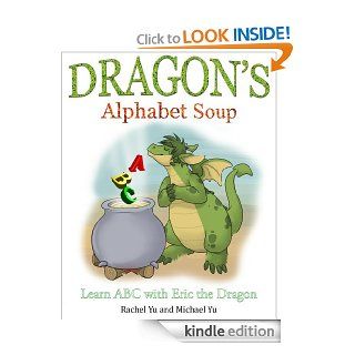 Children's Picture Book Dragon's Alphabet Soup Learn ABCs with Eric the Dragon (A Gorgeous Illustrated Bedtime Children's Picture Book about a Dragon Making Lunch)   Kindle edition by Rachel Yu, Michael Yu, Kayleigh Scheidt. Children Kindle e