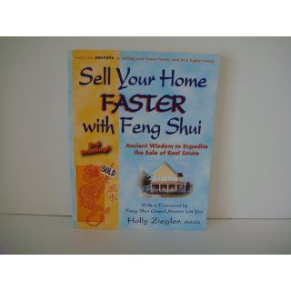 Sell Your Home Faster with Feng Shui Ancient Wisdom to Expedite the Sale of Real Estate Holly Ziegler 9780971065284 Books