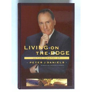Living on the Edge The Autobiography of Peter J. Daniels Peter J. Daniels Books
