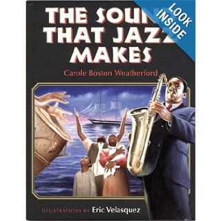 The Sound That Jazz Makes Carole Boston Weatherford, Eric Velasquez 9780802776747 Books