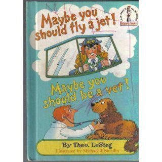 Maybe You Should Fly a Jet Maybe You Should Be a Vet (Beginner Books) Theodore Le Sieg 9780394844480 Books
