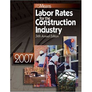 2007 Means Labor Rates for the Construction Industry Jeannene D. Murphy, Rsmeans Engineering 9780876298626 Books