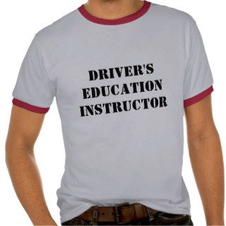 Driver's Education Instructor T shirts