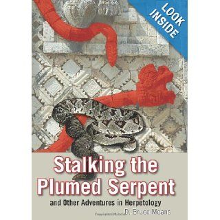Stalking the Plumed Serpent and Other Adventures in Herpetology D Bruce Means 9781561644339 Books