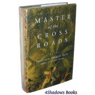 Master of the Crossroads Madison Smartt Bell 9780375420566 Books