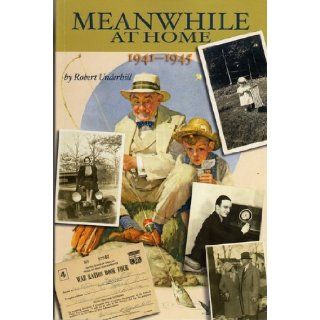 Meanwhile at Home 1941   1945 Robert Underhill 9781888223835 Books