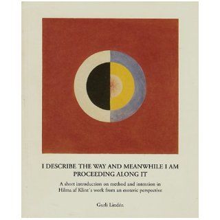 I DESCRIBE THE WAY AND MEANWHILE I AM PROCEEDING ALONG IT A short introduction on method and intention in Hilma af Klint's work from an esoteric perspective. Gurli Linden Books