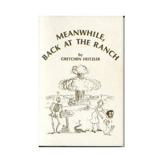 Meanwhile Back At the Ranch Gretchen Heitzler Books