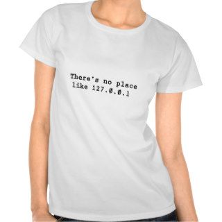 127.0.0.1   There's No Place Like Home T shirts