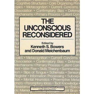 The Unconscious Reconsidered (Wiley Series on Personality Processes) (9780471875581) Kenneth S. Bowers, Donald Meichenbaum Books