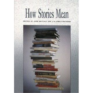 How Stories Mean (Critical Directions) John Metcalf, Tim Struthers 9780889841277 Books