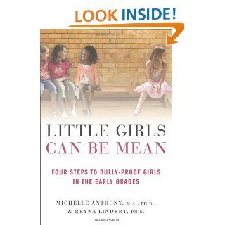 Little Girls Can Be Mean Four Steps to Bully proof Girls in the Early Grades Michelle Anthony, Reyna Lindert 9780312615529 Books