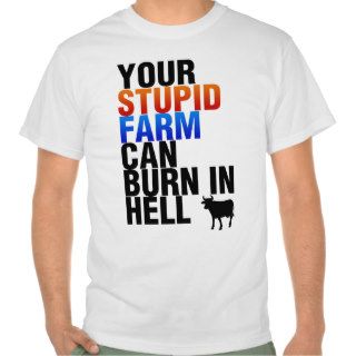 Your Stupid Farm Can Burn In Hell Tshirts