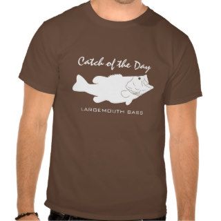 Catch of the Day   Largemouth Bass T Shirt