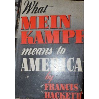 What Mein Kampf Means to America Francis Hackett Books