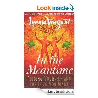 In the Meantime Finding Yourself and the Love You Want   Kindle edition by Iyanla Vanzant. Religion & Spirituality Kindle eBooks @ .