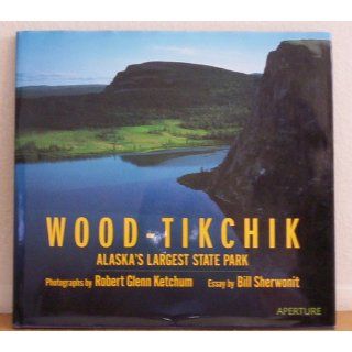 Wood Tikchik Alaska's Largest State Park (9781931788113) Robert Glenn Ketchum, Bill Sherwonit Books