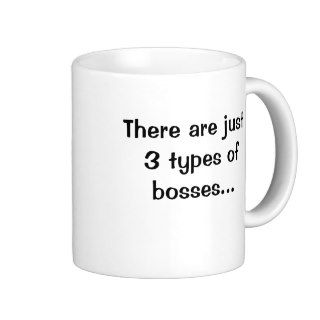 There are just 3 types of bossesDouble sided Coffee Mugs