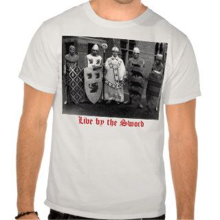 Live by the Sword T Shirt