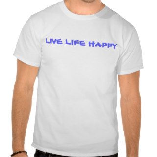 LIVE LIFE HAPPY T SHIRT