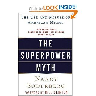 The Superpower Myth The Use and Misuse of American Might Nancy Soderberg, President Bill Clinton Books