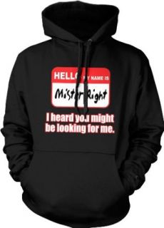 Hello My Name Is Mister Right, I Heard You Might Be Looking For Me Hooded Sweatshirt, Funny Mr. Right Design Hoodie Clothing