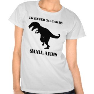 T Rex Licensed To Carry Small Arms Shirt