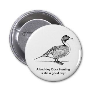 A bad day Duck Hunting is still a good day Button